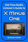 Old-Time Radio Listener's Guide to X Minus One - Brian Schell - 9798223369745
