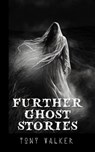 Further Ghost Stories - Tony Walker - 9798223374657
