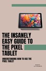 The Insanely Easy Guide to the Pixel Tablet - Scott La Counte - 9798223376972