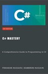 C# Mastery - Kameron Hussain ; Frahaan Hussain - 9798223379584