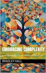 Embracing Complexity - Bradley Hall - 9798223382164