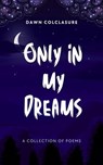 Only In My Dreams - Dawn Colclasure - 9798223388128