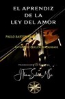 El Aprendiz de la Ley del Amor - Paulo Bastos Meira ; Por el Espíritu Antoine de Quelém de Caussade ; J.Thomas Saldias, MSc. - 9798223395195