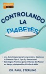 Controlando la Diabetes: Guía para Gestionar la Diabetes Tipo 1, Tipo 2 y Gestacional. Estrategias Prácticas para el Manejo del Azúcar en Sangre y Adaptación al Estilo de Vida - Dr. Paul Sterling (ESP) - 9798223417354