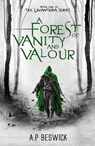 A Forest Of Vanity And Valour - A.P Beswick - 9798223419587