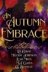 An Autumn Embrace - Lia Davis ; Melody Johnson ; Leah Miles ; M.J. Gates ; CS Bennett - 9798223425984