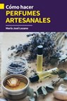 Cómo hacer perfumes artesanales - María José Lozano - 9798223426639