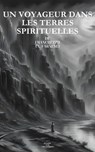 Un Voyageur Dans Les Terres Spirituelles - Cor Charron ; Franchezzo - 9798223442363