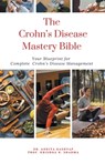 The Crohn's Disease Mastery Bible - Ankita Kashyap ; Krishna N. Sharma - 9798223447252