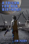 A Friend for Her Birthday - Jim Perry - 9798223454564