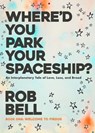 Where'd You Park Your Spaceship? - Rob Bell - 9798223457046