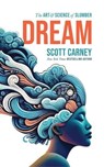 Dream: The Art and Science of Slumber - Scott Carney - 9798223468080