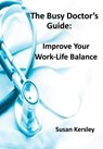 The Busy Doctor's Guide: Improve your Work-Life Balance - Susan Kersley - 9798223477266