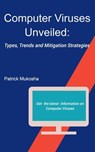 “Computer Viruses Unveiled: Types, Trends and Mitigation Strategies” - Patrick Mukosha - 9798223482932