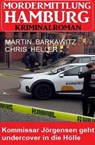 Kommissar Jörgensen geht undercover in die Hölle: Mordermittlung Hamburg Kriminalroman - Martin Barkawitz ; Chris Heller - 9798223488217