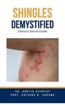 Shingles Demystified: Doctor’s Secret Guide - Dr. Ankita Kashyap ; Prof. Krishna N. Sharma - 9798223490210