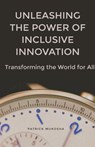 "Unleashing the Power of Inclusive Innovation - Patrick Mukosha - 9798223494768