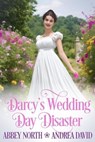 Darcy's Wedding Day Disaster - Abbey North ; Andrea David - 9798223497110