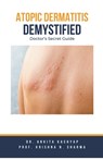 Atopic Dermatitis Demystified: Doctor's Secret Guide - Ankita Kashyap - 9798223498339