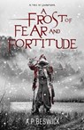 A Frost Of Fear And Fortitude - A.P Beswick - 9798223501794