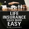 Life Insurance Sales Made Easy - D.W. Lindsey - 9798223502548