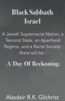 Black Sabbath Israel a Jewish Supremacist Nation, a Terrorist State, an Apartheid Regime, and a Racist Society - Alasdair R K Gilchrist - 9798223512059