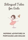 Bilingual Tales for Girls: Inspiring Adventures in Portuguese and English - Teakle - 9798223517245