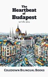 The Heartbeat of Budapest and Other Stories - Coledown Bilingual Books - 9798223523291