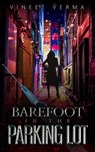 Barefoot in the Parking Lot - Vineet Verma - 9798223535362