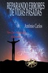 Reparando Errores del Pasado - Vera Lúcia Marinzeck de Carvalho ; Por El Espíritu António Carlos ; J. Thomas MSc. Saldias - 9798223536062