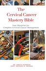 The Cervical Cancer Mastery Bible - Ankita Kashyap ; Krishna N. Sharma - 9798223548966