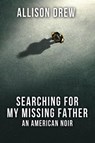 Searching for my Missing Father - Allison Drew - 9798223551874