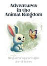 Adventures in the Animal Kingdom: Bilingual Portuguese-English Animal Stories - Teakle - 9798223559658