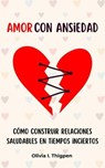 Amor con ansiedad: Cómo construir relaciones saludables en tiempos inciertos - Olivia I. Thigpen (ESP) - 9798223561798