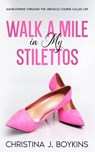 Walk A Mile In My Stilettos - CHRISTINA J. BOYKINS - 9798223562009