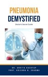 Pneumonia Demystified: Doctor's Secret Guide - Dr. Ankita Kashyap ; Prof. Krishna N. Sharma - 9798223566120