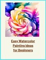 Easy Watercolor Painting Ideas for Beginners - jenny watt - 9798223570875