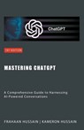 Mastering ChatGPT - Kameron Hussain ; Frahaan Hussain - 9798223583424