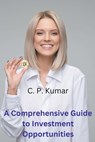 A Comprehensive Guide to Investment Opportunities - C. P. Kumar - 9798223584780