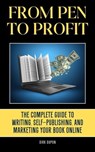 From Pen to Profit: The Complete Guide To writing, Self-Publishing And Marketing Your Book Online - Dirk Dupon - 9798223584872