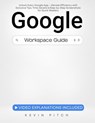 Google Workspace Guide: Unlock Every Google App – Elevate Efficiency with Exclusive Tips, Time-Savers & Step-by-Step Screenshots for Quick Mastery - Kevin Pitch - 9798223590552