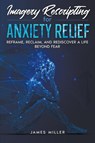 Imagery Rescripting for Anxiety Relief - James Miller - 9798223592730
