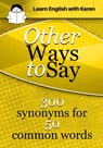 Other Ways to Say: 300 Synonyms for 50 Common Words - Karen Kovacs - 9798223607335