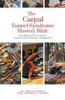 The Carpal Tunnel Syndrome Mastery Bible - Ankita Kashyap ; Krishna N. Sharma - 9798223609209