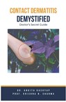 Contact Dermatitis Demystified: Doctor's Secret Guide - Ankita Kashyap - 9798223637332