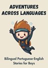 Adventures Across Languages: Bilingual Portuguese-English Stories for Boys - Teakle - 9798223640660
