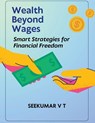 Wealth Beyond Wages - V T Sreekumar - 9798223646259