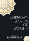 Unknown Secrets of Worship - Abu Hamid Al-Ghazali - 9798223651512