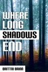 Where Long Shadows End - Brittni Brinn - 9798223659334