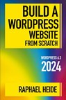 Build a WordPress Website From Scratch 2024 - Raphael Heide - 9798223661849